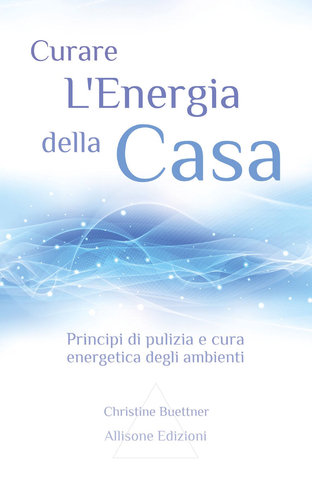 Curare L’energia Della Casa Principi Di Pulizia E Cura Energetica Degli Ambienti