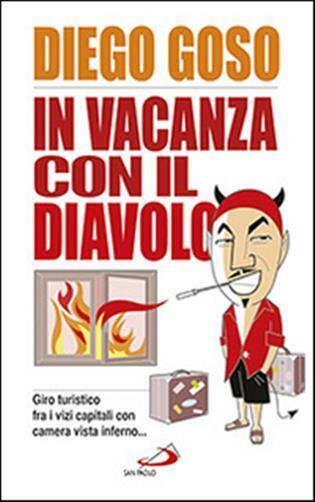In vacanza con il diavolo. Giro turistico fra i vizi capitali con camera v...
