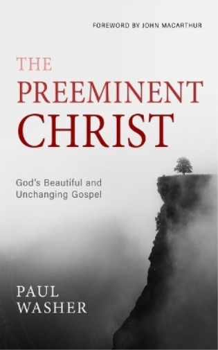Paul Washer Preeminent Christ, The (Copertina rigida)