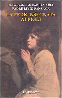9788871986043 La fede insegnata ai figli - Livio Fanzaga