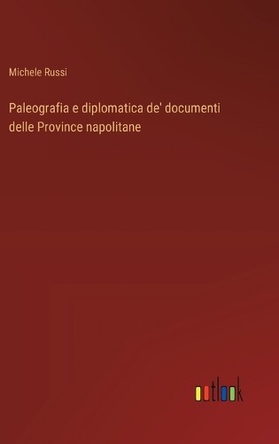 Michele Russi Paleografia e diplomatica de' documenti delle P (Copertina rigida)