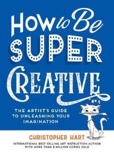 Christopher Hart How to Be Super Creative (Tascabile)