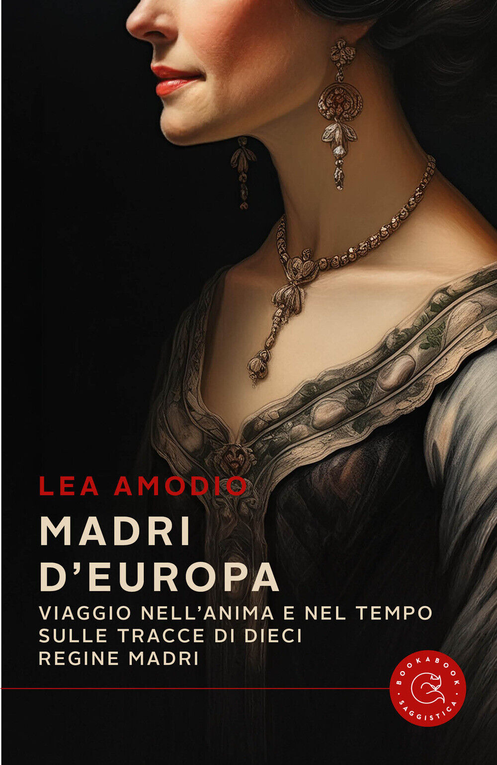 Madri d'Europa. Viaggio nell'anima e nel tempo sulle tracce di dieci regin...