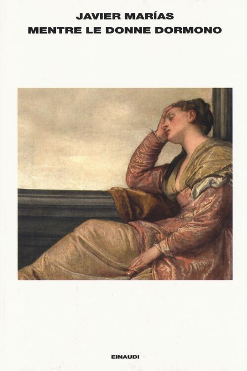 Mentre Le Donne Dormono Javier Marias Einaudi 2014
