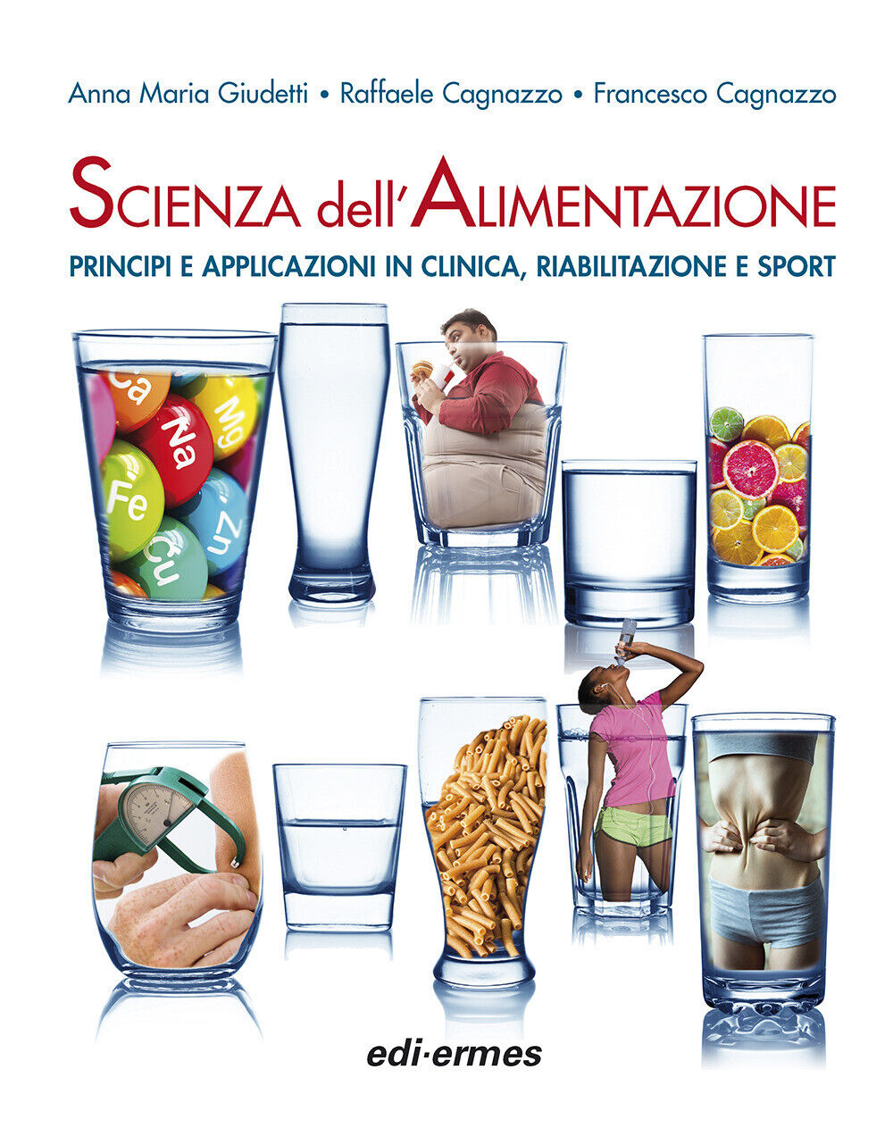 Scienza dell'alimentazione. Principi e applicazioni in clinica, riabilitaz...