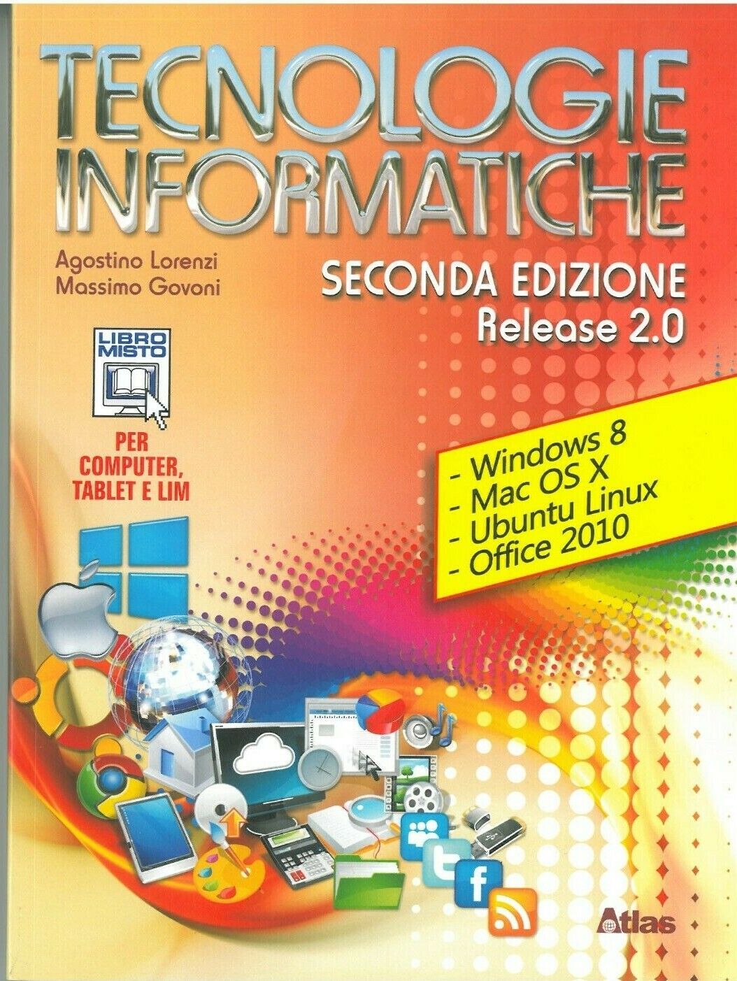 TECNOLOGIE INFORMATICHE SECONDA EDIZIONE RELEASE 2.0- A.LORENZI M.GOVONI - ATLAS