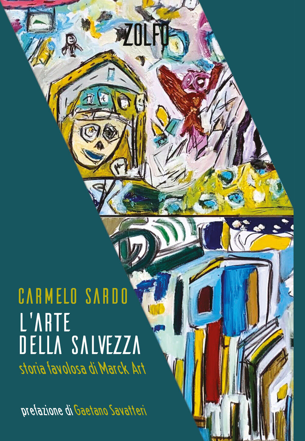 L'arte della salvezza. Storia favolosa di Marck Art - Sardo Carmelo