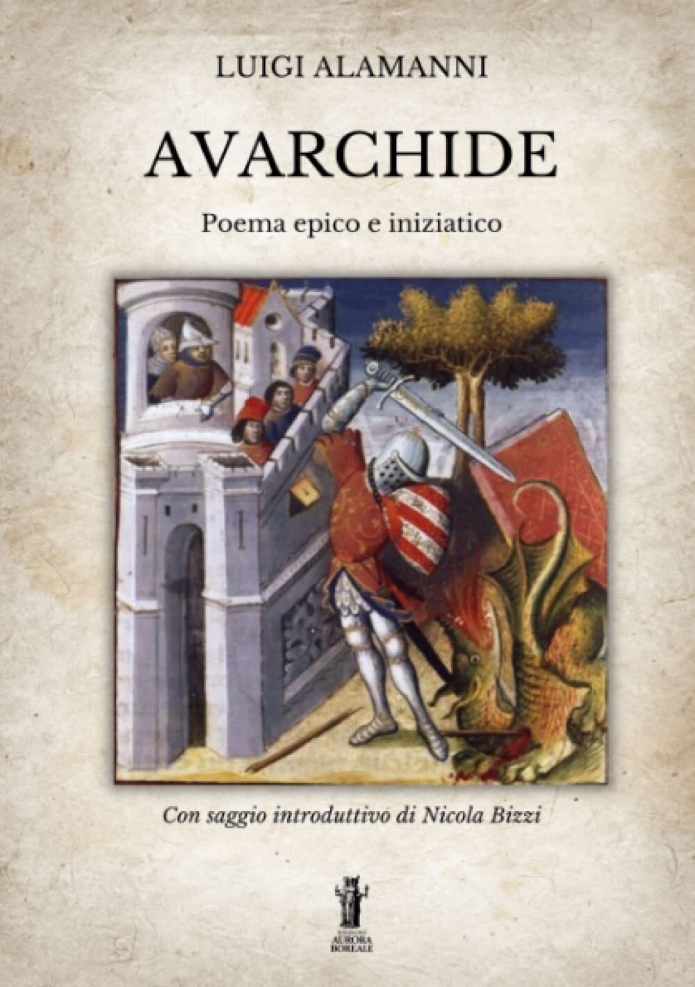 Libri Luigi Alamanni - Avarchide. Poema Epico E Iniziatico