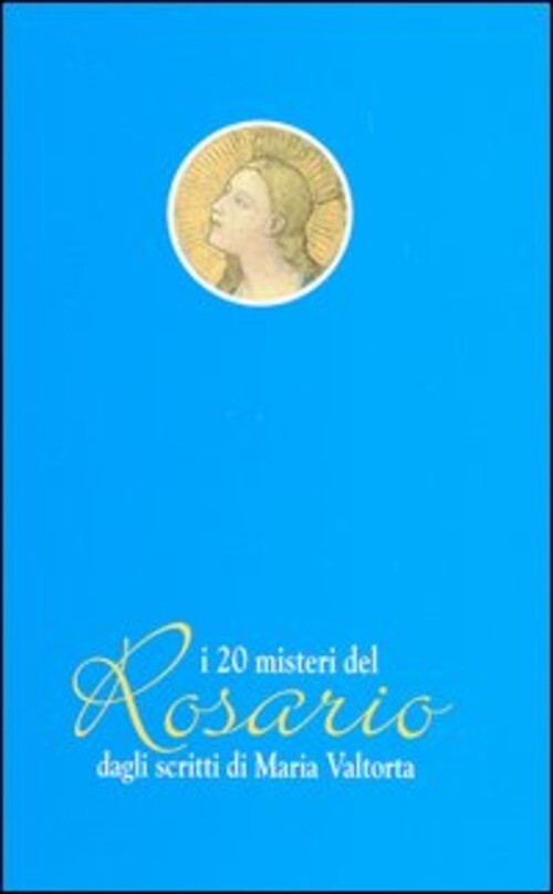 VENTI MISTERI DEL ROSARIO DAGLI SCRITTI VALTORTA MARIA