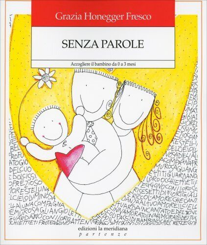 LIBRO SENZA PAROLE. ACCOGLIERE IL BAMBINO DA ZERO A TRE MESI - G.HONEGGER FRESCO