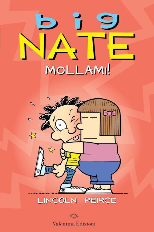 BIG NATE. MOLLAMI!  - PEIRCE LINCOLN - Valentina Edizioni