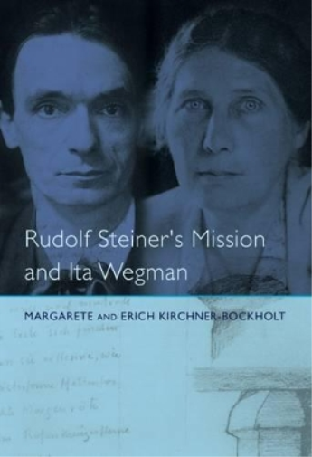 Margarete Kirchner-Bockholt Rudolf Steiner's Mission and Ita Wegman (Tascabile)