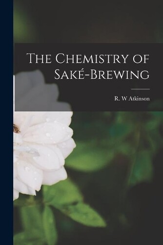 The Chemistry of Sake&#769;-brewing (Tascabile)