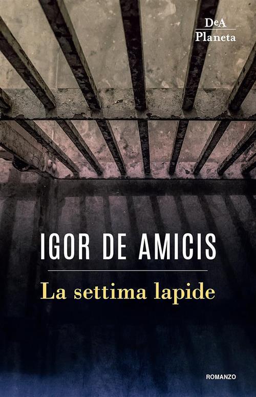 La Settima Lapide Igor De Amicis Dea Planeta Libri 2018