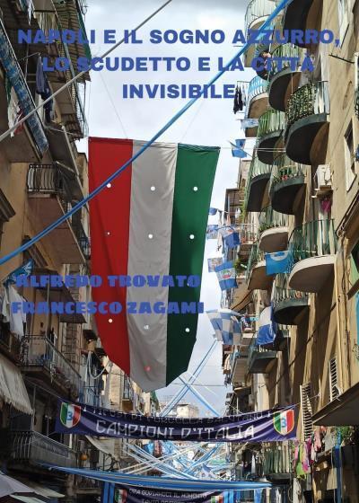 9791222730363 Napoli e il sogno azzurro - Lo scudetto e la città invisibile - A