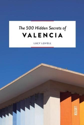 Lucy Lovell The 500 Hidden Secrets of Valencia (Tascabile) 500 Hidden Secrets