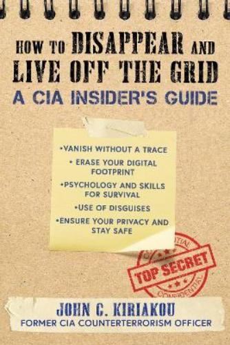 John Kiriakou How to Disappear and Live Off the Grid (Tascabile)