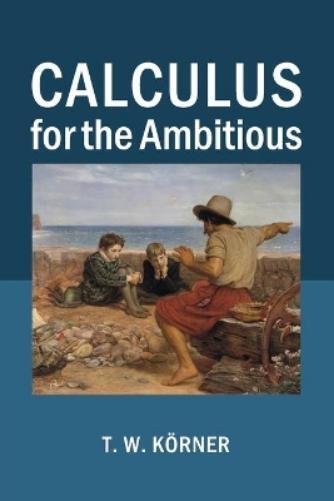 T. W. Körner Calculus for the Ambitious (Tascabile)