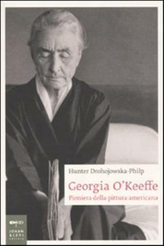 Georgia O'Keeffe. Pioniera della pittura americana - Drohojowska-Philp Hunter