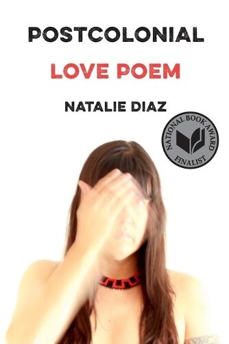 Natalie Diaz Postcolonial Love Poem (Tascabile)