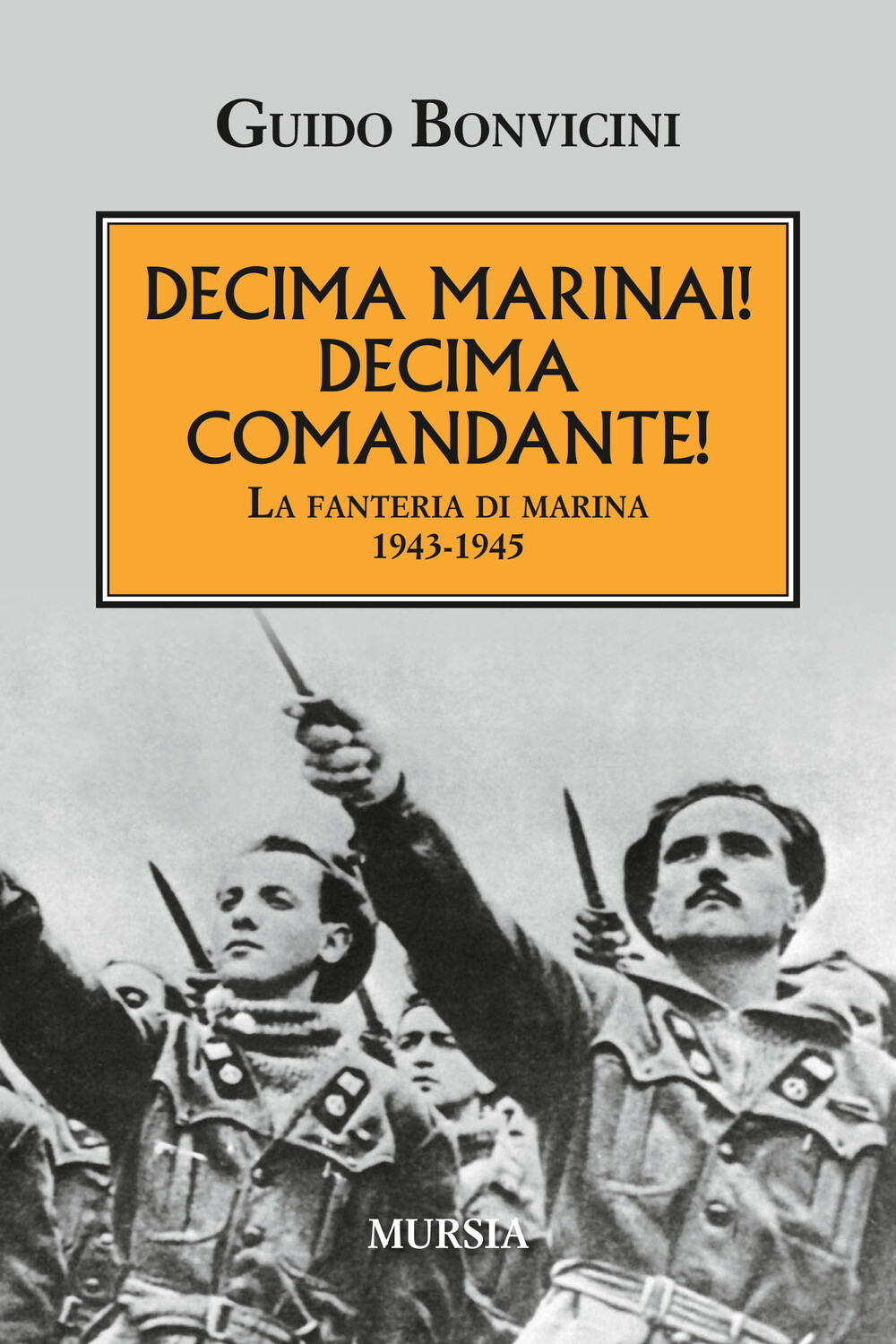 Libri Guido Bonvicini - Decima Marinai! Decima Comandante! La Fanteria Di Marina