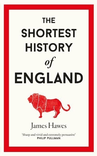 James Hawes The Shortest History of England (Copertina rigida)