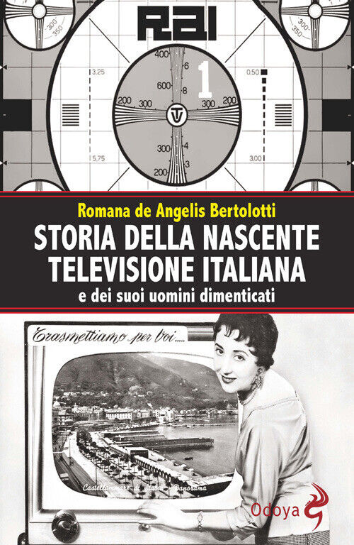 Storia della nascente televisione italiana e dei suoi uomini dimenticati -...