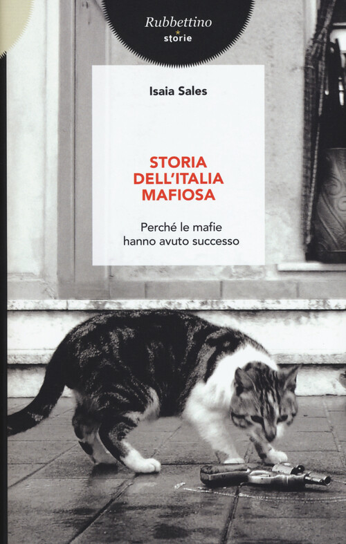 Storia dell'Italia mafiosa. Perché le mafie hanno avuto successo - Sales Isaia