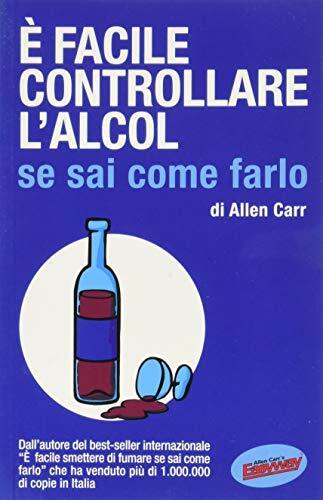 9788890123313 È facile controllare l'alcool se sai come farlo - Allen Carr,F. C