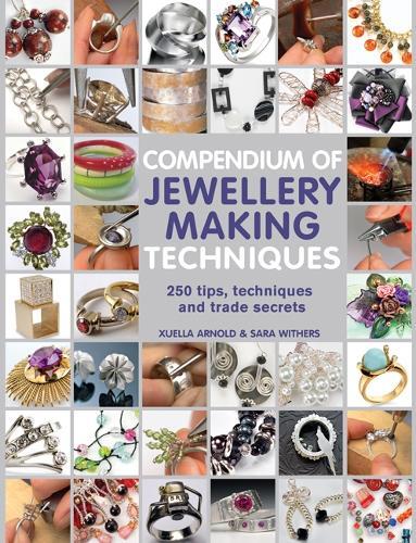 Xuella Arnold Sara Withers Compendium of Jewellery Making Techniques (Tascabile)