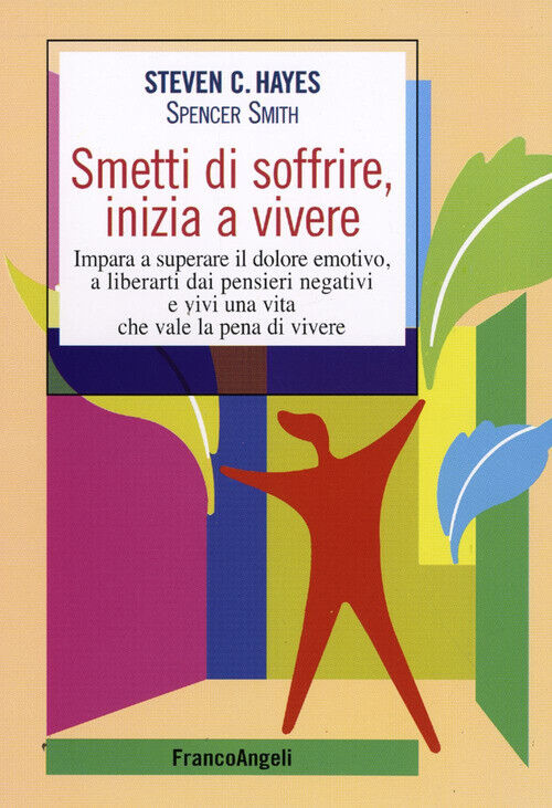 SMETTI DI SOFFRIRE, INIZIA A VIVERE. IMPARA A SUPERARE IL DOLORE EMOTI HAYES STE