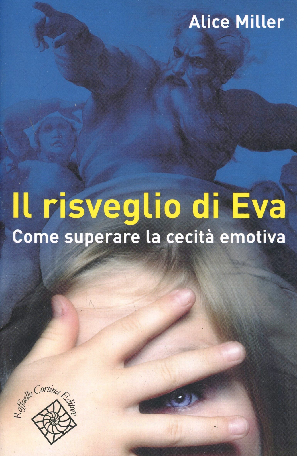 Libri Alice Miller - Il Risveglio Di Eva. Come Superare La Cecita Emotiva