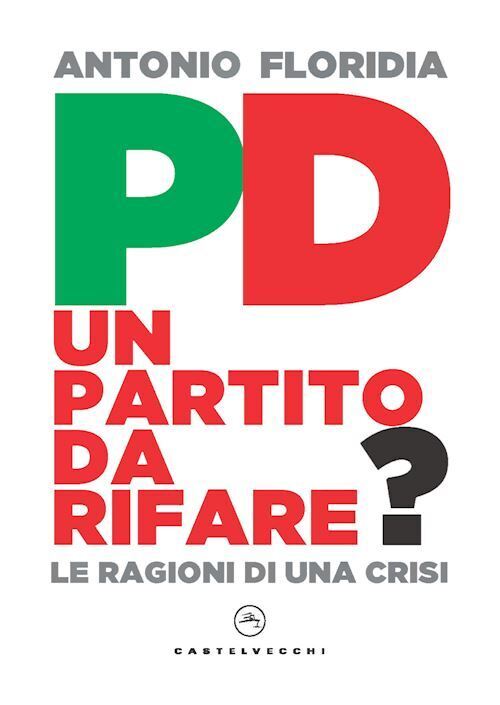 PD. UN PARTITO DA RIFARE?  - FLORIDIA ANTONIO - Castelvecchi