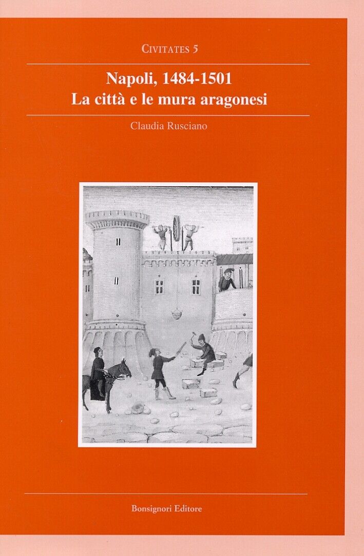 Napoli, 1484-1501. La città e le mura aragonesi - [Bonsignori Editore]