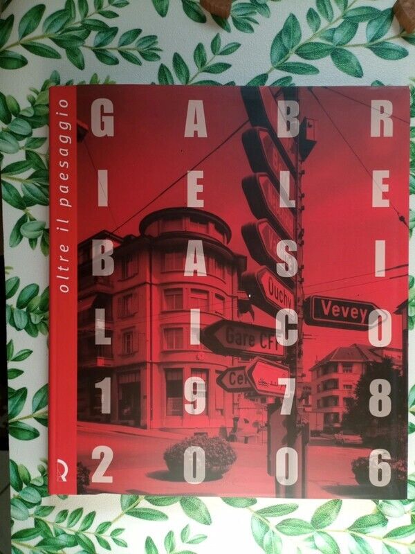 Oltre il Paesaggio. Gabriele Basilico. 1978-2006  [Fondazione Ragghianti]
