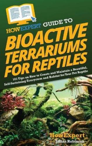 Howexpert Jillian HowExpert Guide to Bioactive Terrariums for (Copertina rigida)