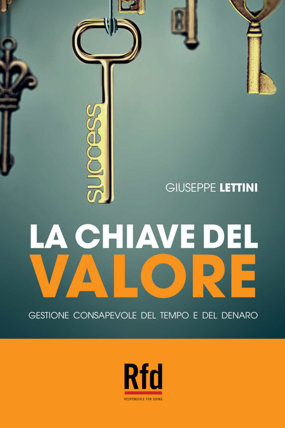 Libri Lettini Giuseppe - La Chiave Del Valore. Gestione Consapevole Del Tempo E
