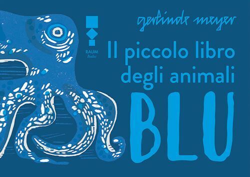 IL PICCOLO LIBRO DEGLI ANIMALI BLU  - MEYER GERLINDE - RAUM ITALIC