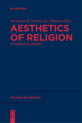 Alexandra K. Grieser Aesthetics of Religion (Tascabile) Religion and Reason