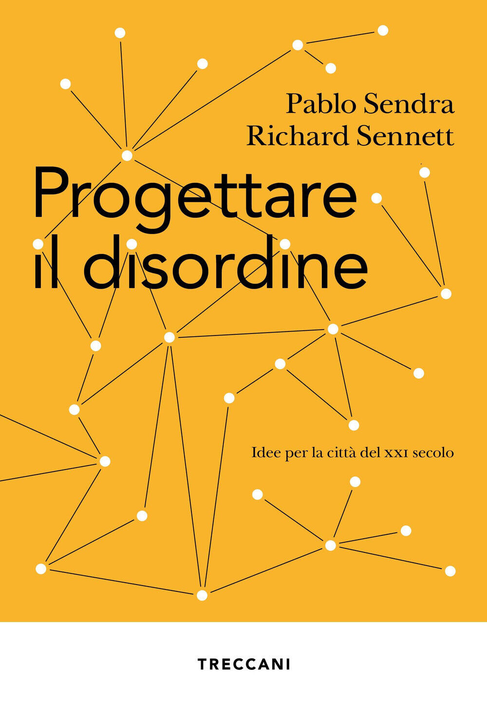 Progettare il disordine. Idee per la città del XXI secolo - Sendra Pablo, ...
