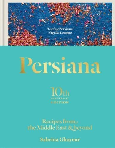 Sabrina Ghayour Persiana: Recipes from the Middle East & Beyo (Copertina rigida)