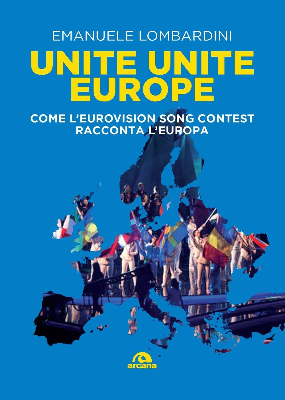 9788892772656 Unite, unite Europe. Come l'Eurovision Song Contes...onta l'Europa