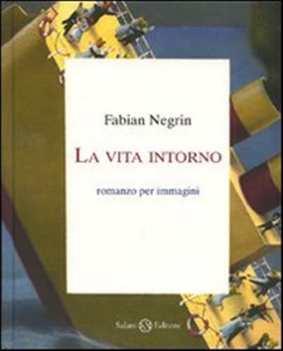 La vita intorno. Ediz. illustrata - Negrin Fabian