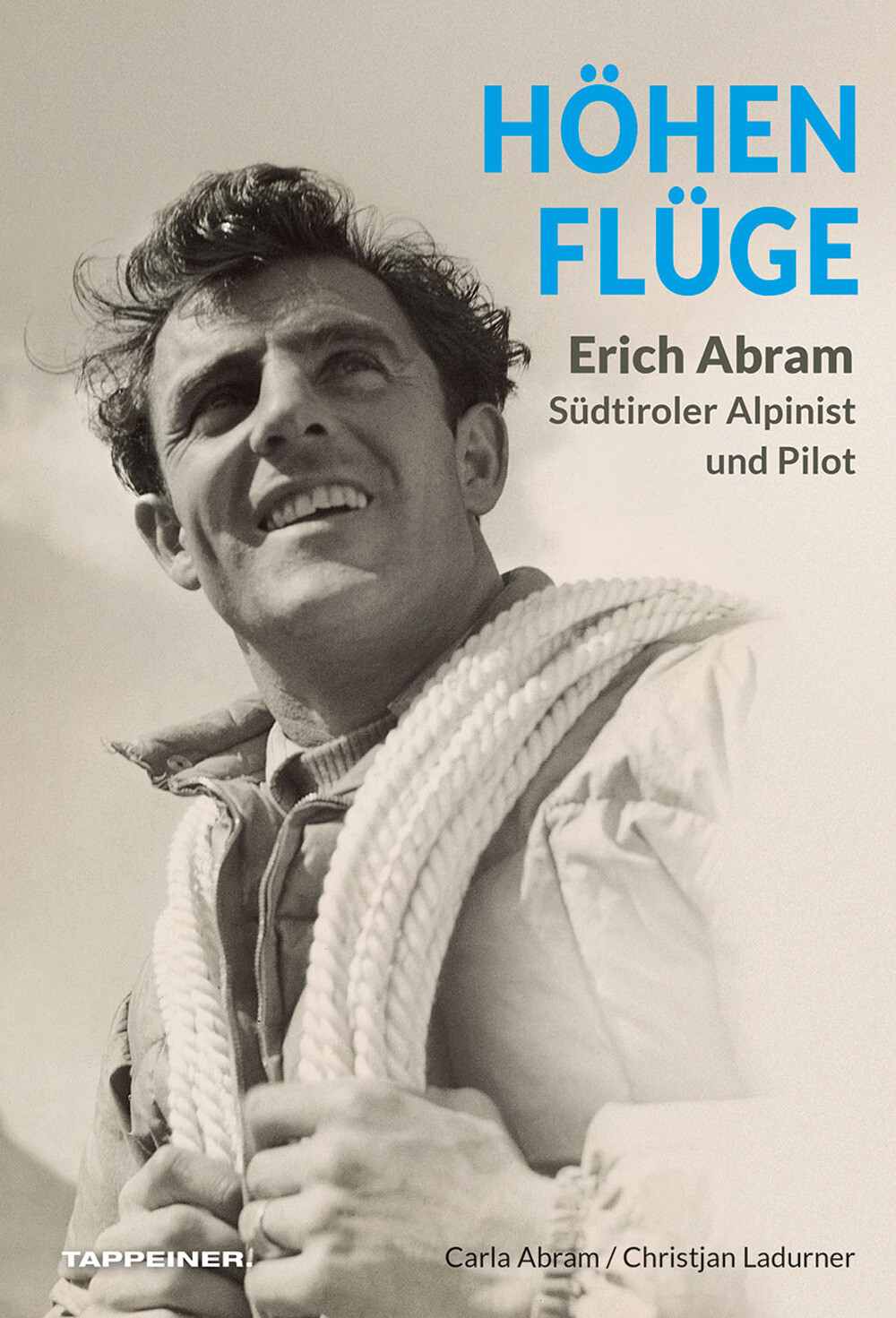 Höhenflüge Erich Abram. Südtiroler alpinist und pilot - Ladurner Christjan...