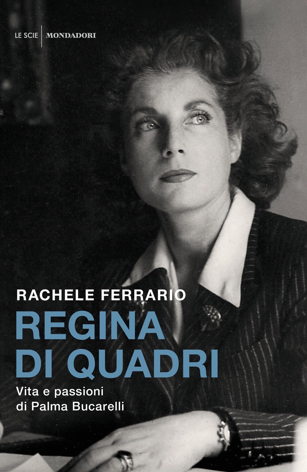 Regina di quadri. Vita e passioni di Palma Bucarelli - Ferrario Rachele