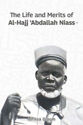 Idrissa Dioum The Life and Merits of Al-Hajj Abdallah Niass (Tascabile)