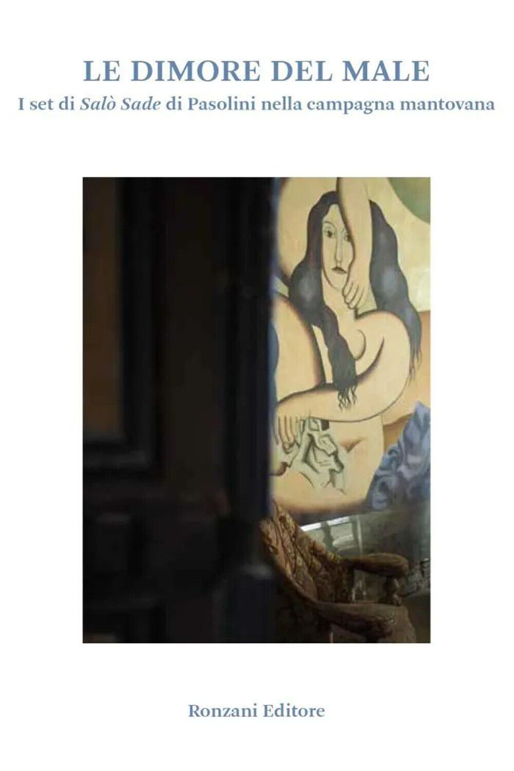Le dimore del male. I set di Salò Sade di Pasolini nella campagna mantovan...