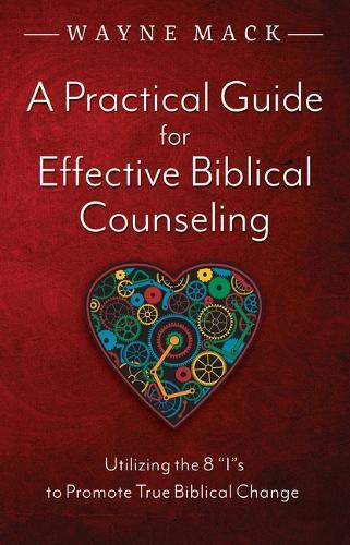 Wayne Mack A Practical Guide for Effective Biblical Counseling (Tascabile)