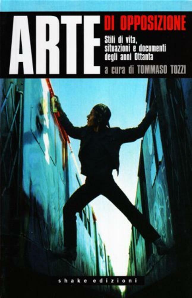 Arte di opposizione. Stili di vita, situazioni e documenti degli anni Otta...