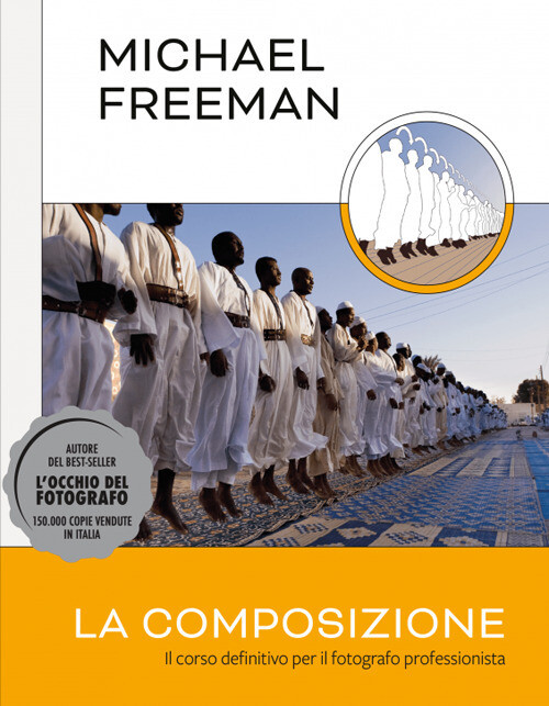 Libri Michael Freeman - La Composizione. Il Corso Definitivo Per Il Fotografo Pr